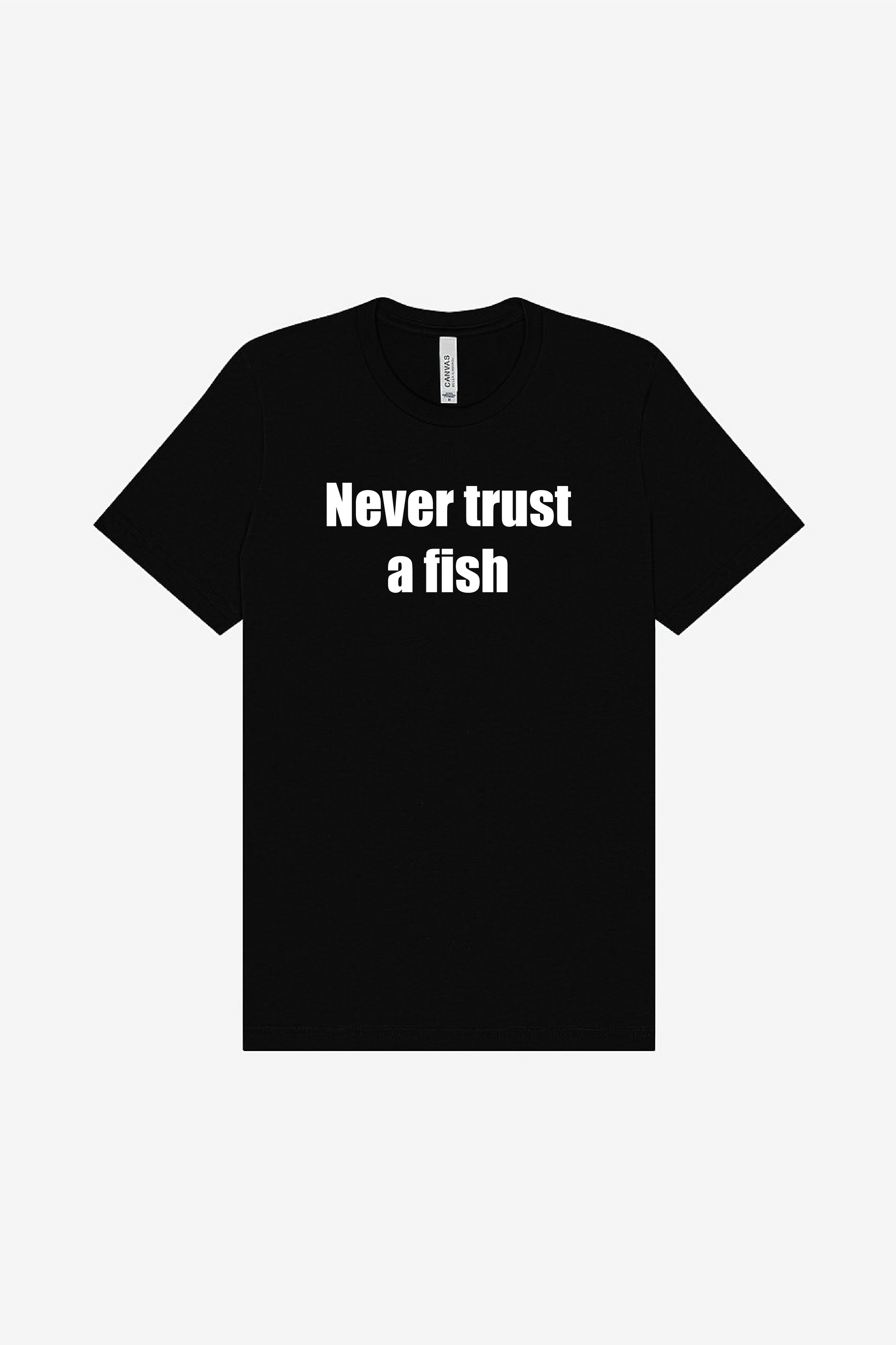 Never Trust A Fish - Super Soft T-Shirt