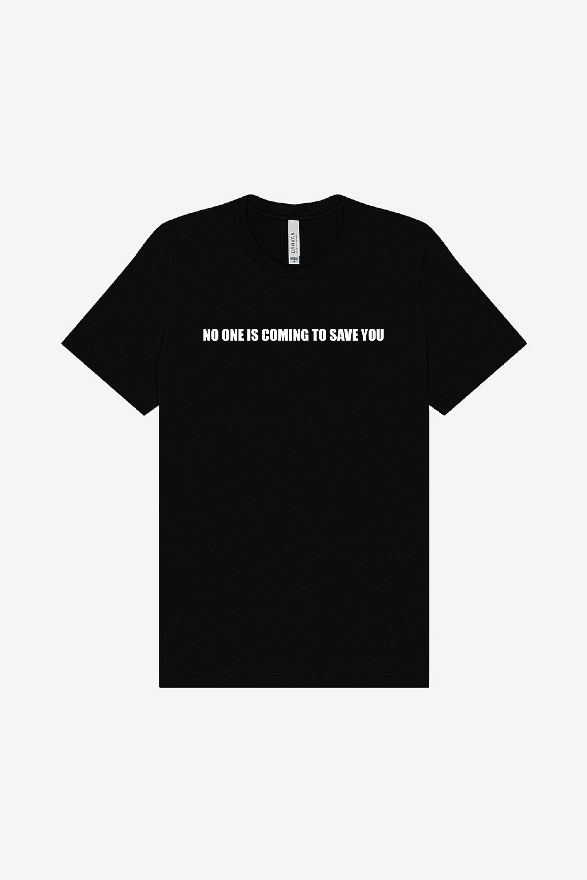 No One Is Coming To Save You - Super Soft T-Shirt